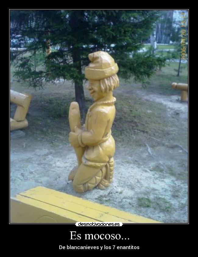 Es mocoso... - De blancanieves y los 7 enantitos