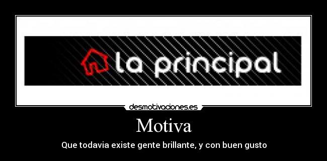 Motiva - Que todavia existe gente brillante, y con buen gusto