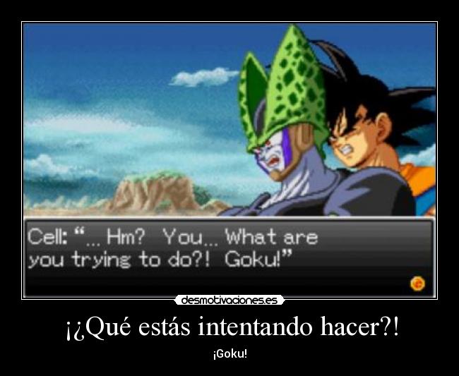 ¡¿Qué estás intentando hacer?! - ¡Goku!