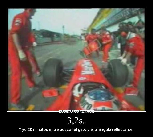 3,2s.. - Y yo 20 minutos entre buscar el gato y el triangulo reflectante..