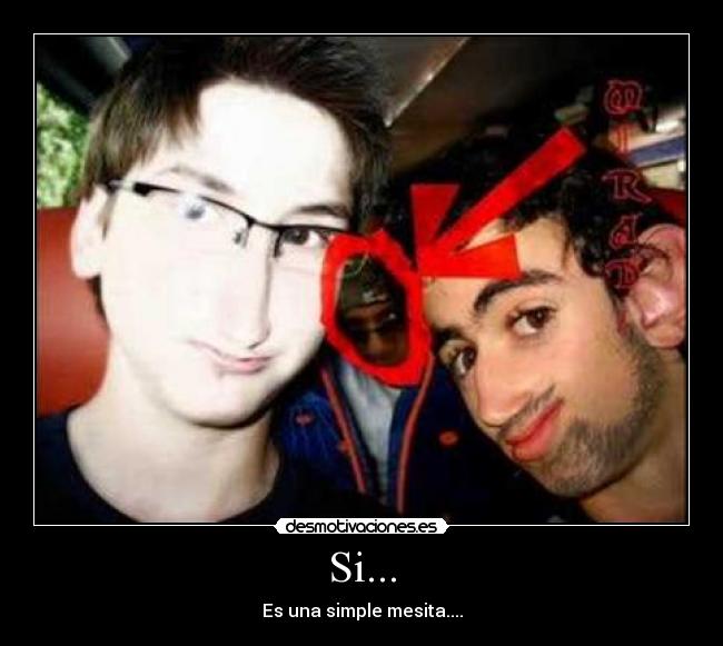 Si... - Es una simple mesita....