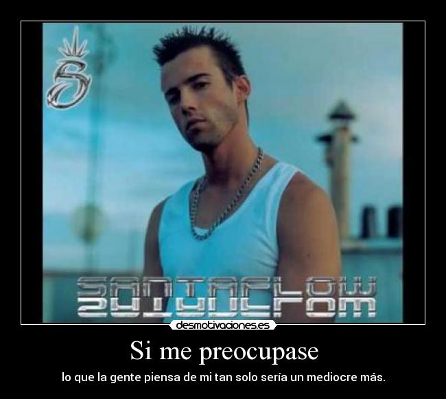Si me preocupase -