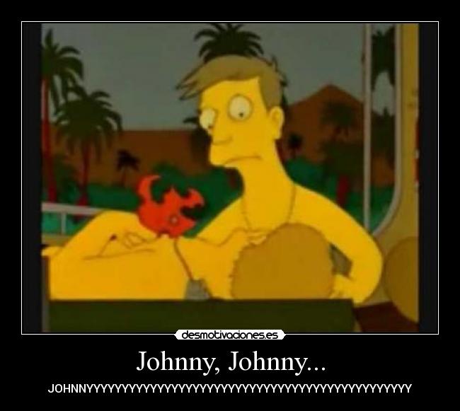 Johnny, Johnny... - JOHNNYYYYYYYYYYYYYYYYYYYYYYYYYYYYYYYYYYYYYYYYYYYYYY