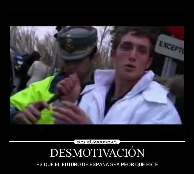 DESMOTIVACIÓN - ES QUE EL FUTURO DE ESPAÑA SEA PEOR QUE ESTE