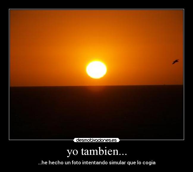 yo tambien... - ...he hecho un foto intentando simular que lo cogia