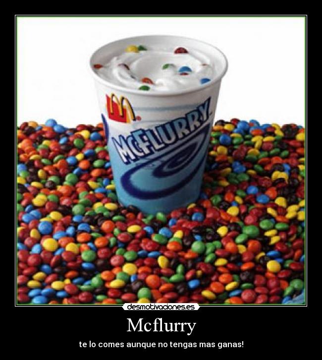 Mcflurry - te lo comes aunque no tengas mas ganas!