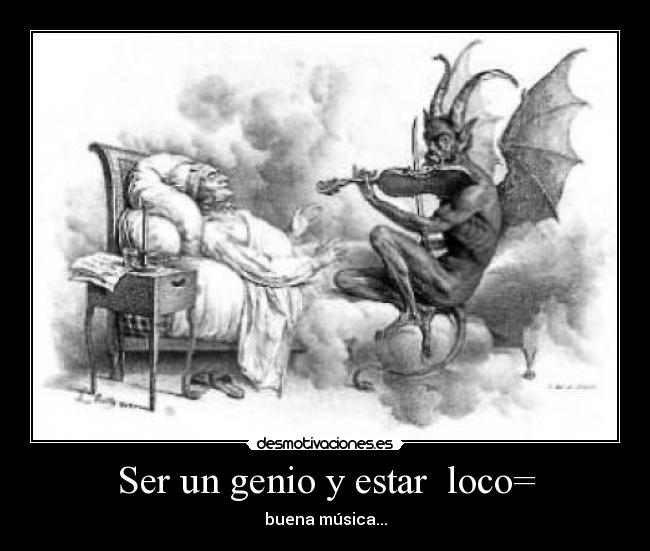 Ser un genio y estar loco= -
