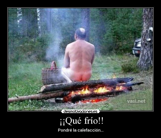 ¡¡Qué frío!! - Pondré la calefacción...