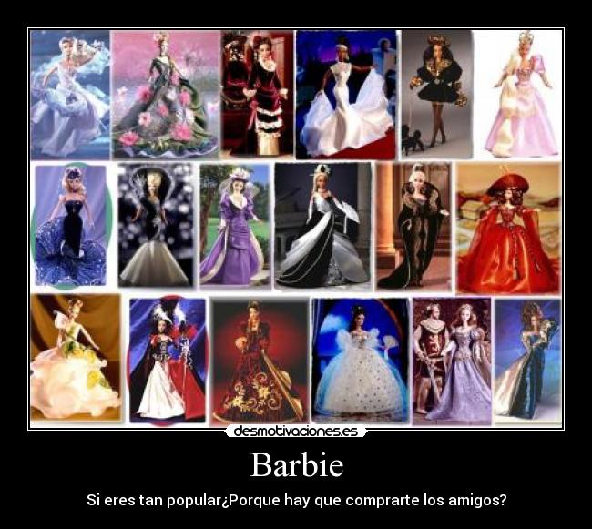 Barbie - Si eres tan popular¿Porque hay que comprarte los amigos?