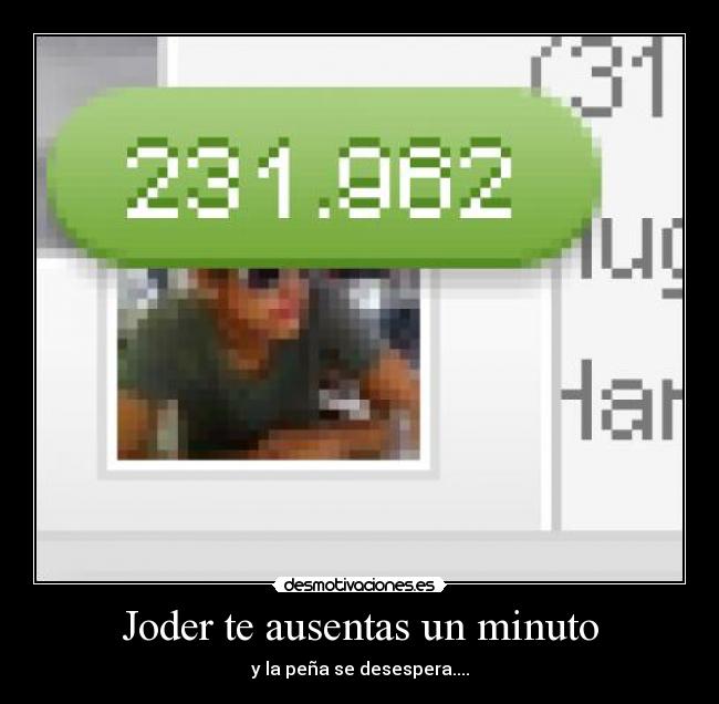 Joder te ausentas un minuto -