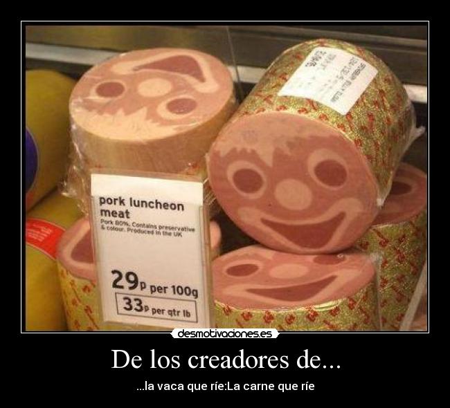De los creadores de... - ...la vaca que ríe:La carne que ríe
