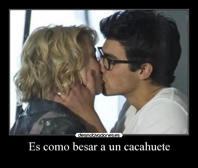 Es como besar a un cacahuete - 