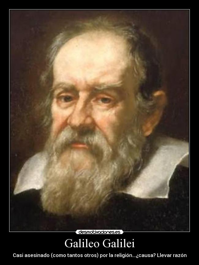 Galileo Galilei - Casi asesinado (como tantos otros) por la religión...¿causa? Llevar razón