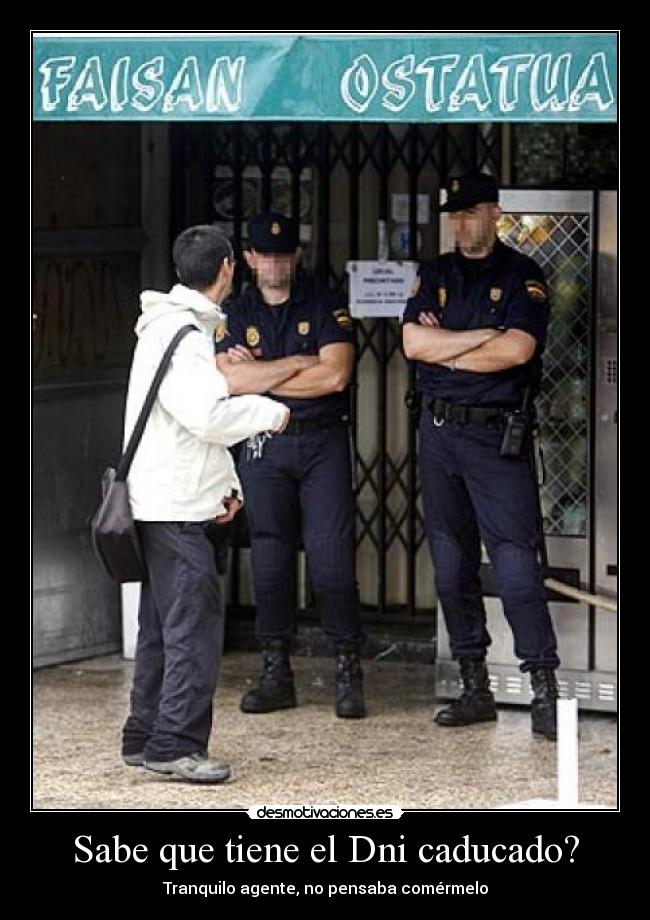 Sabe que tiene el Dni caducado? -