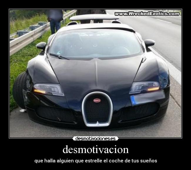 desmotivacion - que halla alguien que estrelle el coche de tus sueños
