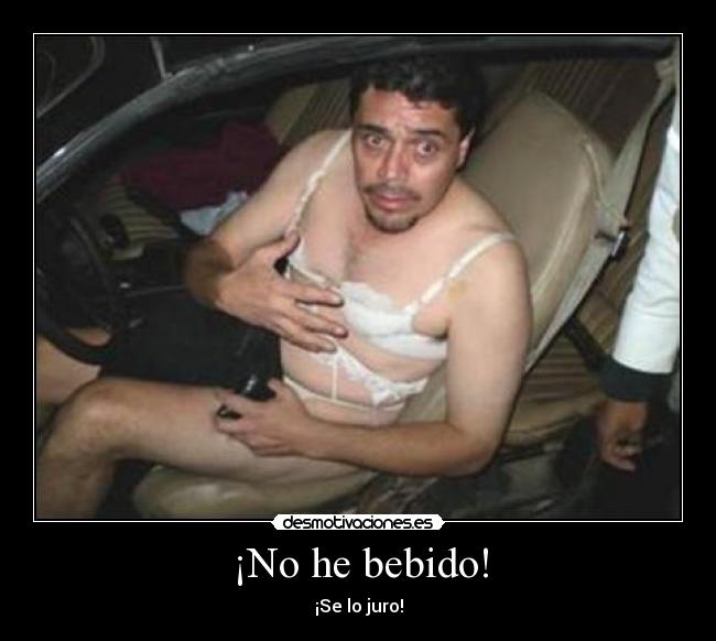 ¡No he bebido! - ¡Se lo juro!