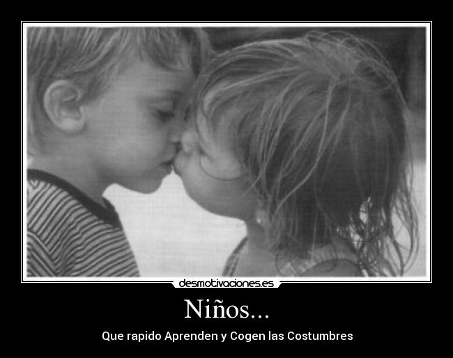Niños... - Que rapido Aprenden y Cogen las Costumbres