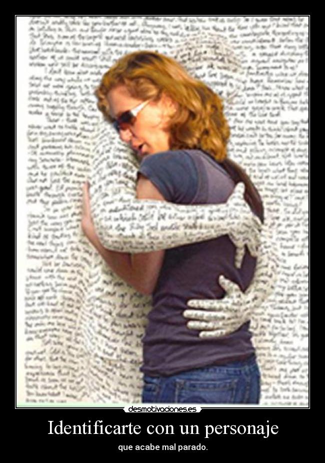 Identificarte con un personaje - que acabe mal parado.