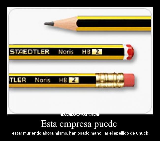 Esta empresa puede - estar muriendo ahora mismo, han osado mancillar el apellido de Chuck