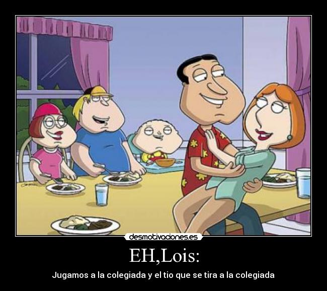 EH,Lois: - Jugamos a la colegiada y el tio que se tira a la colegiada