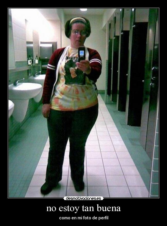 no estoy tan buena -