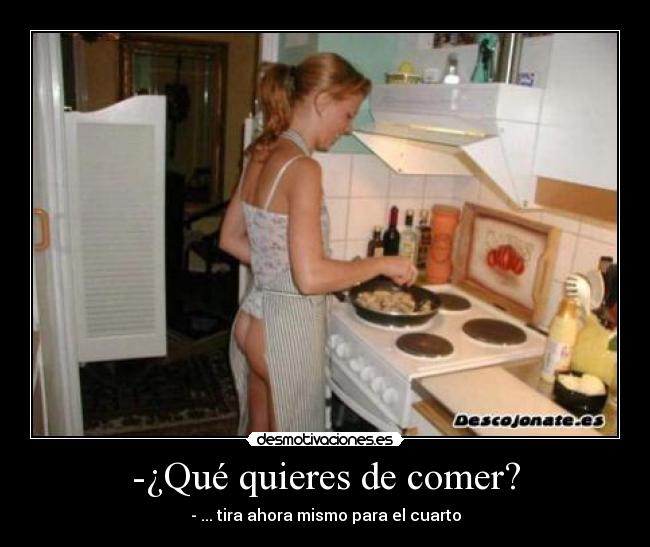 -¿Qué quieres de comer? -