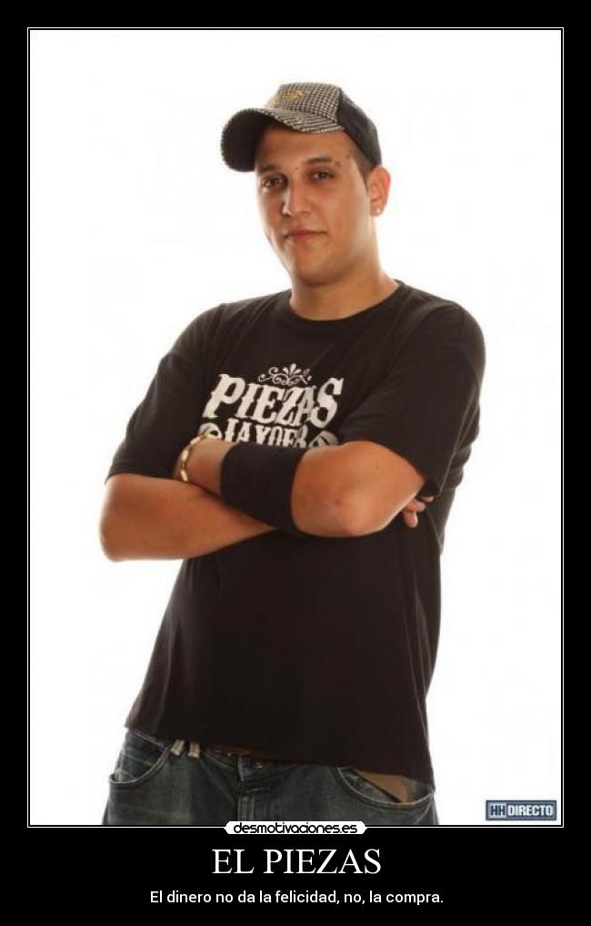 EL PIEZAS - El dinero no da la felicidad, no, la compra.