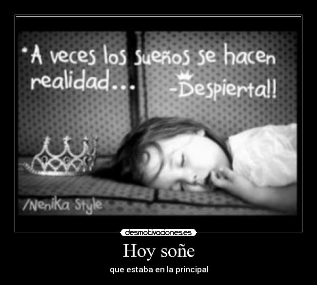Hoy soñe - que estaba en la principal