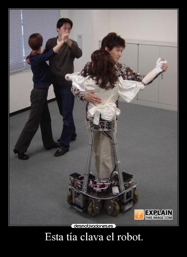 Esta tía clava el robot. -