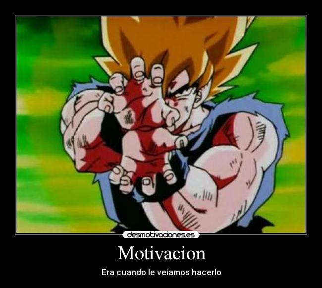 Motivacion - Era cuando le veiamos hacerlo