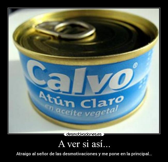 A ver si así... - Atraigo al señor de las desmotivaciones y me pone en la principal...