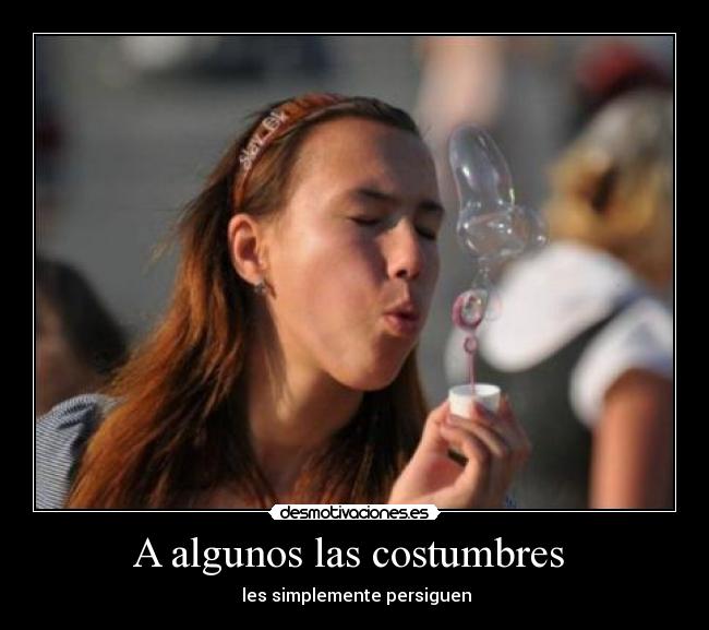 A algunos las costumbres - les simplemente persiguen