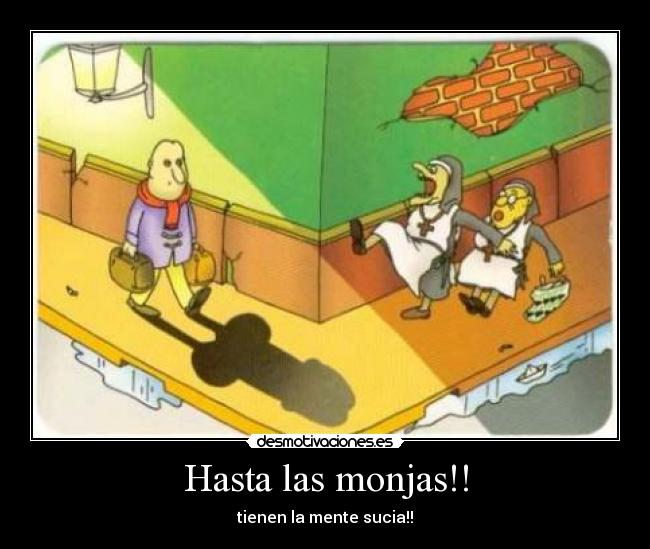 Hasta las monjas!! -