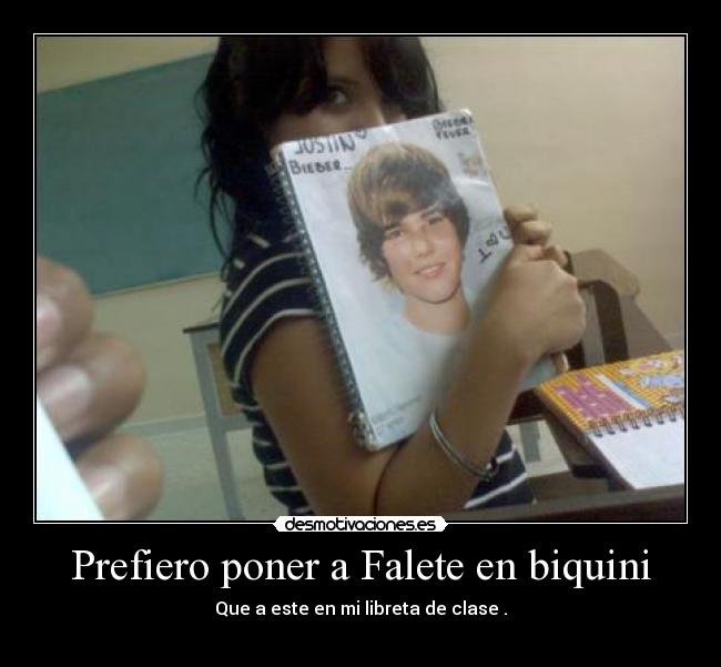 Prefiero poner a Falete en biquini - Que a este en mi libreta de clase .