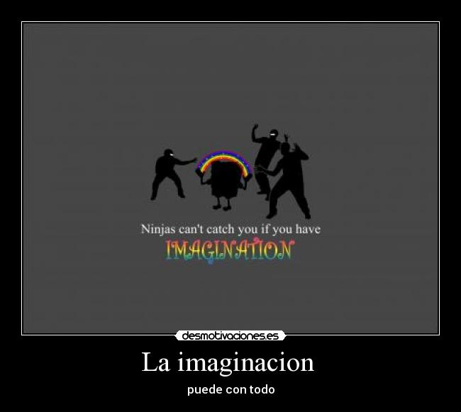 La imaginacion - puede con todo