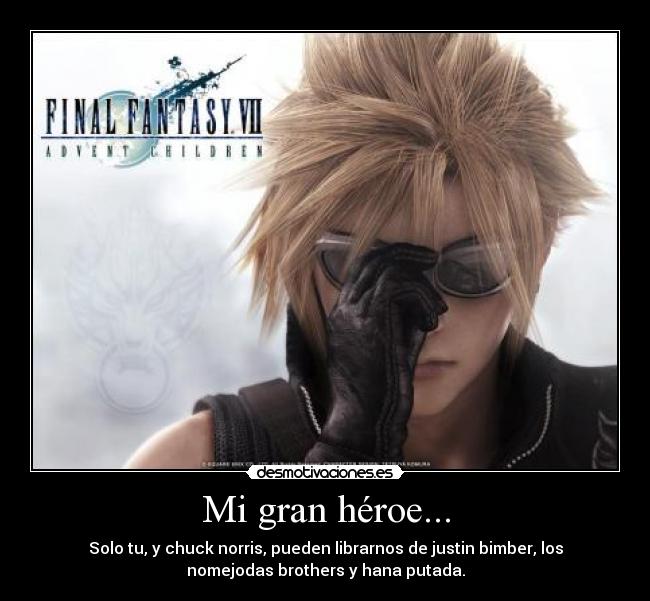 Mi gran héroe... - Solo tu, y chuck norris, pueden librarnos de justin bimber, los
nomejodas brothers y hana putada.