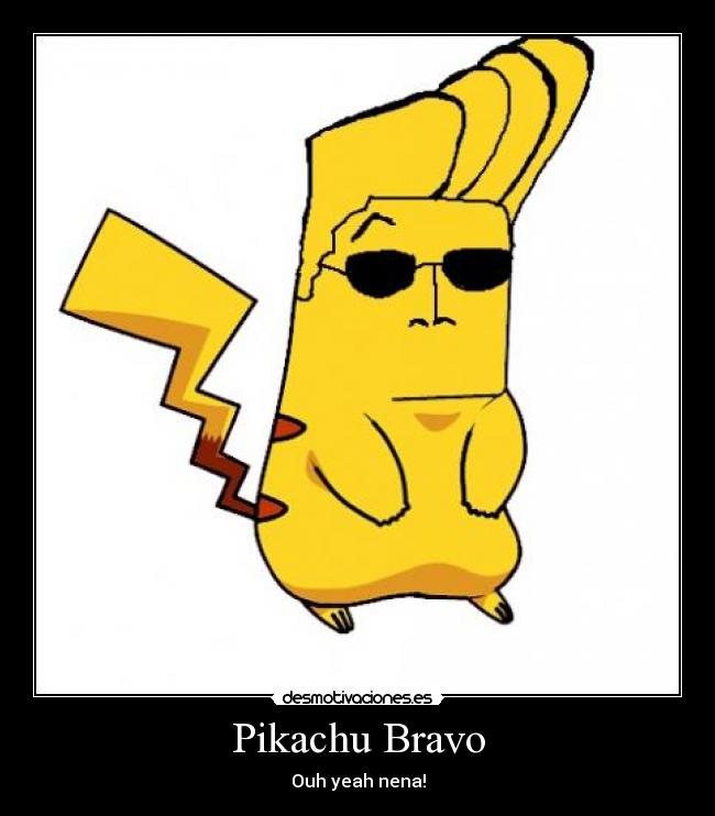 Pikachu Bravo - Ouh yeah nena!