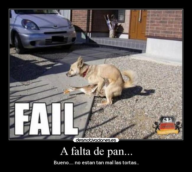 A falta de pan... - Bueno.... no estan tan mal las tortas..