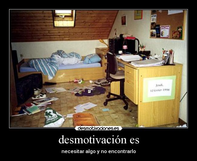 desmotivación es - necesitar algo y no encontrarlo