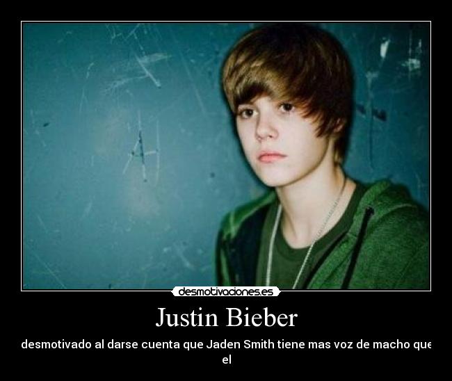 Justin Bieber - desmotivado al darse cuenta que Jaden Smith tiene mas voz de macho que el