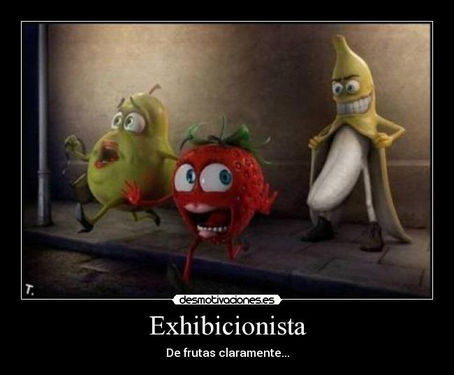Exhibicionista - De frutas claramente...