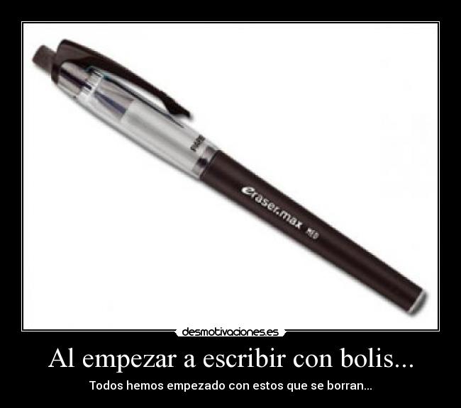 Al empezar a escribir con bolis... - 