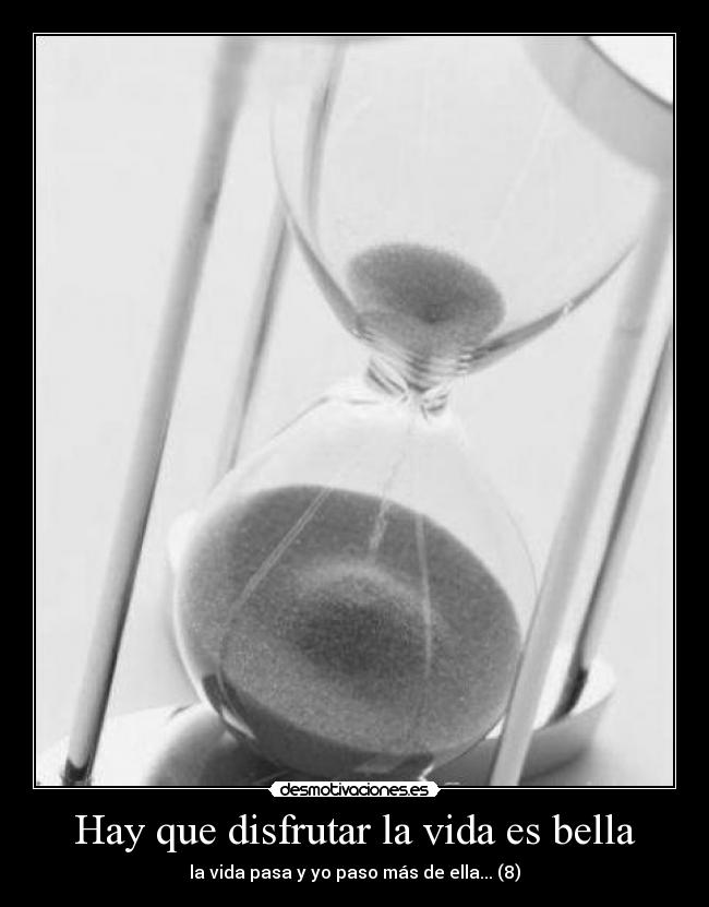 Hay que disfrutar la vida es bella - 