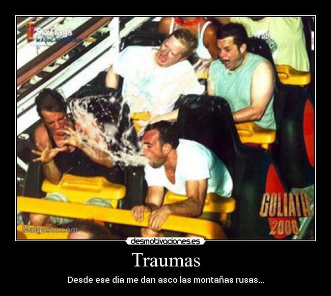 Traumas - Desde ese dia me dan asco las montañas rusas...
