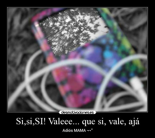 Si,si,SI! Valeee... que si, vale, ajá -