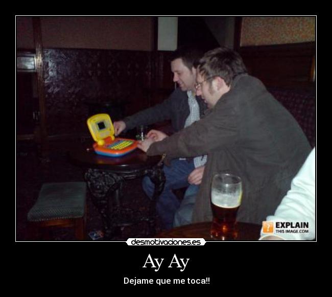 Ay Ay - Dejame que me toca!!