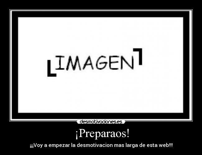 ¡Preparaos! - ¡¡¡Voy a empezar la desmotivacion mas larga de esta web!!!