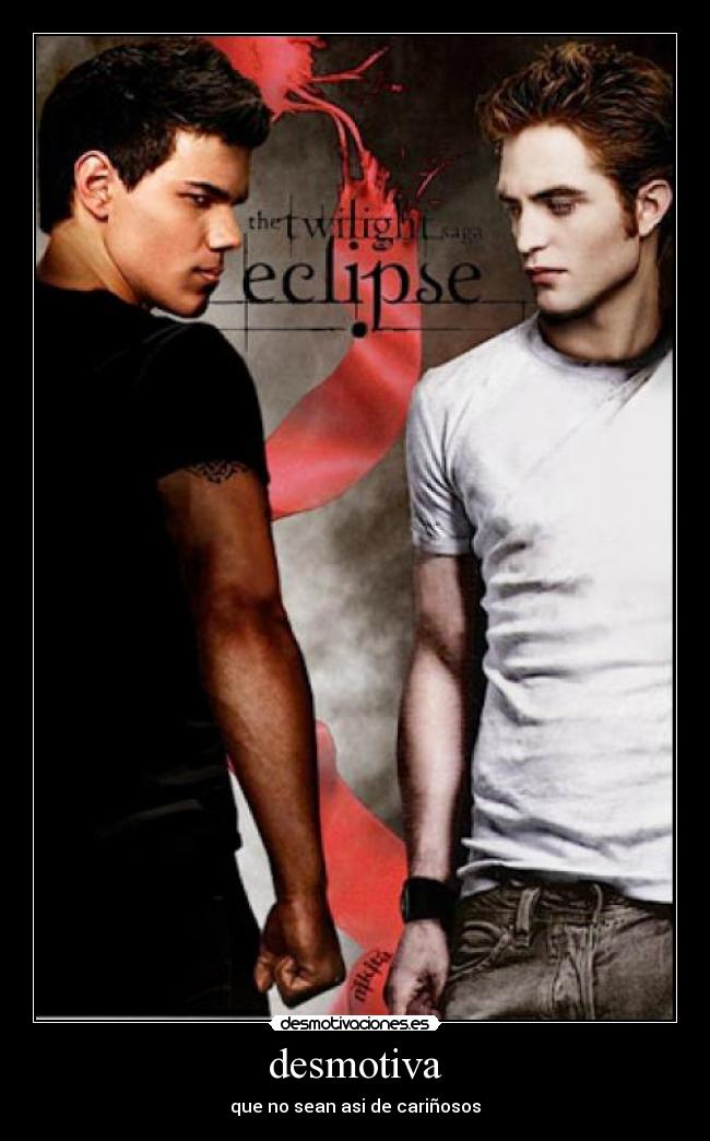 desmotiva - que no sean asi de cariñosos