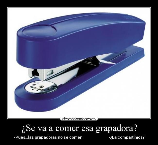 ¿Se va a comer esa grapadora? - 