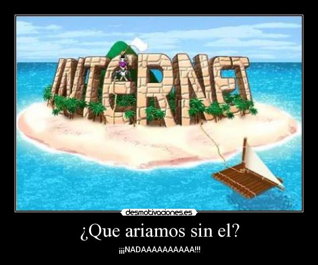 ¿Que ariamos sin el? - ¡¡¡NADAAAAAAAAAA!!!